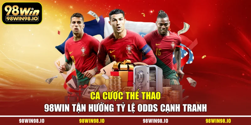 Cá cược thể thao 98WIN tận hưởng tỷ lệ odds cạnh tranh