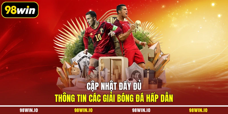 Cập nhật đầy đủ thông tin các giải bóng đá hấp dẫn
