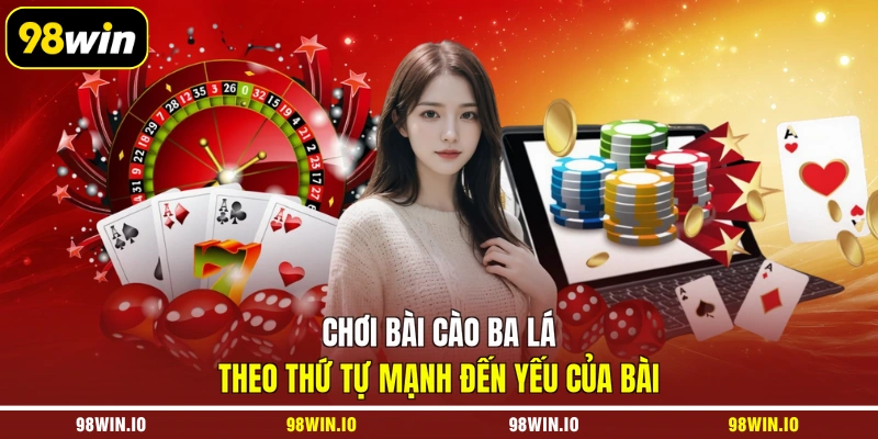 Chơi bài cào ba lá theo thứ tự mạnh đến yếu của bài