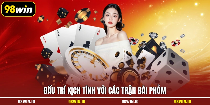 Đấu trí kịch tính với các trận bài phỏm