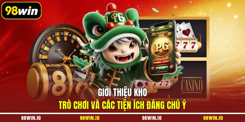 Giới thiệu kho trò chơi và các tiện ích đáng chú ý