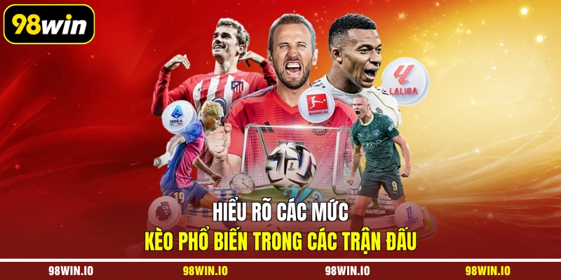 Hiểu rõ các mức kèo phổ biến trong các trận đấu
