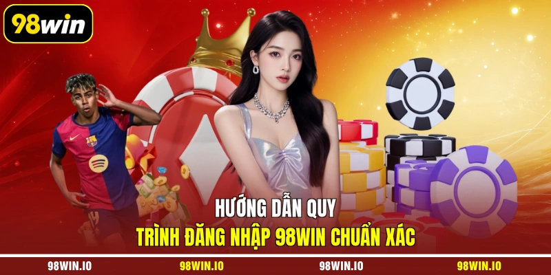 Hướng dẫn quy trình đăng nhập 98WIN chuẩn xác