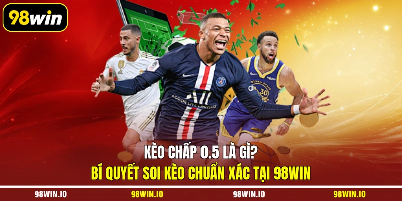 kèo chấp 0.5 là gì
