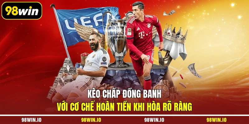 Kèo chấp đồng banh với cơ chế hoàn tiền khi hòa rõ ràng