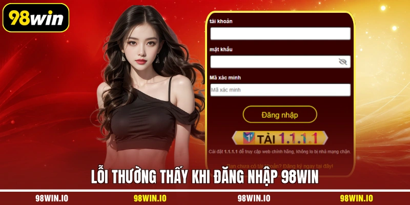 Lỗi thường thấy khi đăng nhập 98WIN