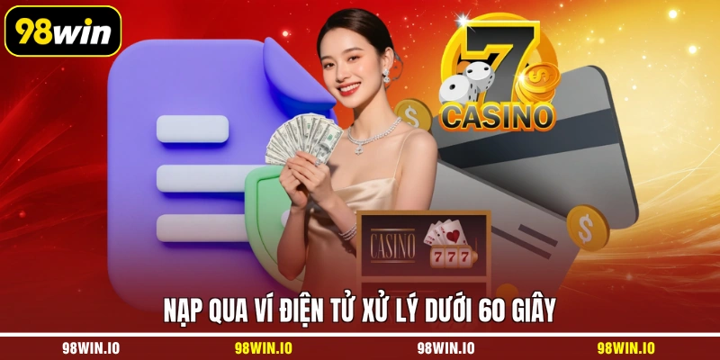 Nạp qua ví điện tử xử lý dưới 60 giây