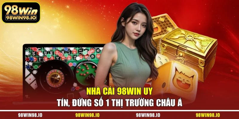 Nhà cái 98WIN uy tín, đứng số 1 thị trường châu Á