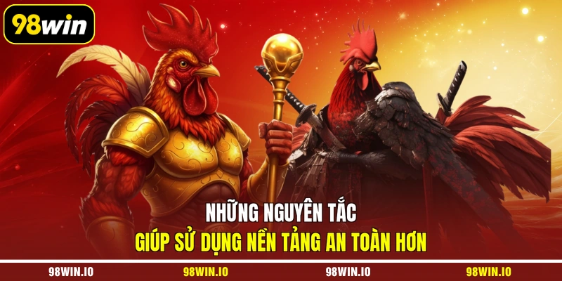 Những nguyên tắc giúp sử dụng nền tảng an toàn hơn
