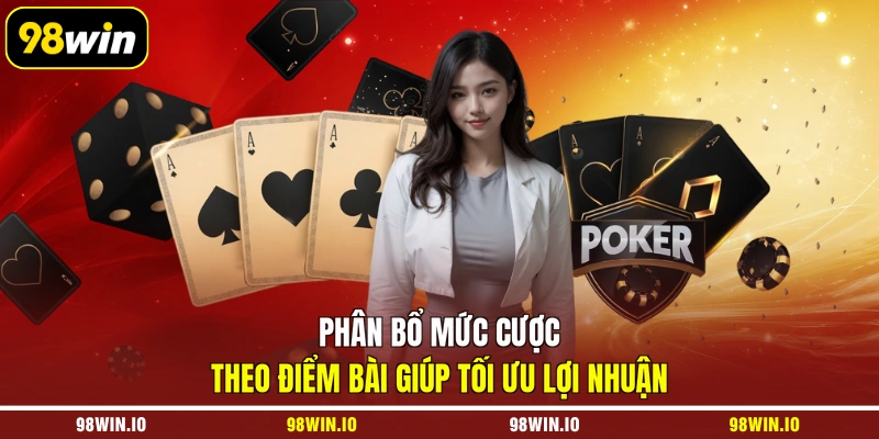 Phân bổ mức cược theo điểm bài giúp tối ưu lợi nhuận