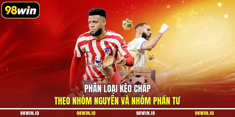 Phân loại kèo chấp theo nhóm nguyên và nhóm phần tư
