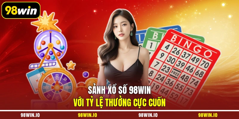 Sảnh xổ số 98WIN với tỷ lệ thưởng cực cuốn