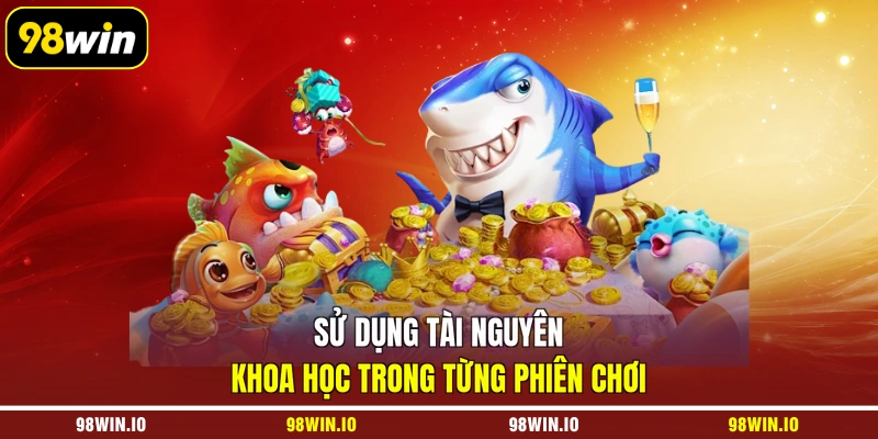 Sử dụng tài nguyên khoa học trong từng phiên chơi