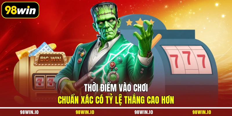 Thời điểm vào chơi chuẩn xác có tỷ lệ thắng cao hơn