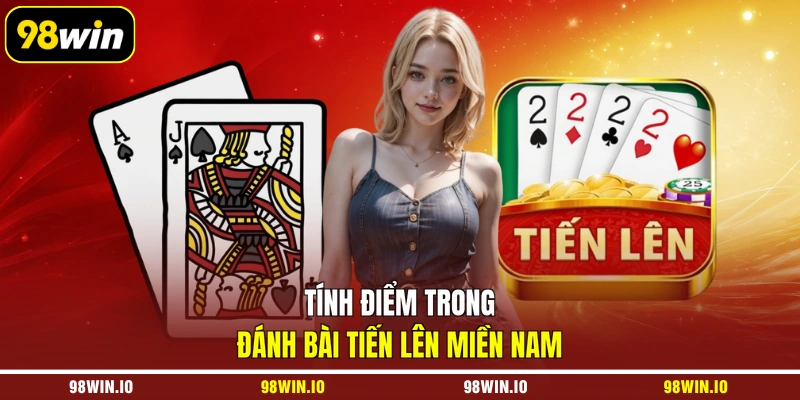 Tính điểm trong đánh bài Tiến Lên Miền Nam